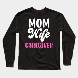 MOM WIFE CAREGIVER Long Sleeve T-Shirt